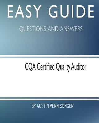 Easy Guide: CQA Certified Quality Auditor: Questions and Answers Paperback Createspace Independent Publishing Platform