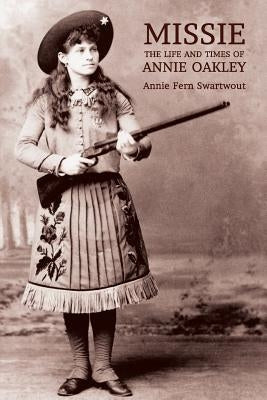 Missie: The Life and Times of Annie Oakley Paperback Coachwhip Publications