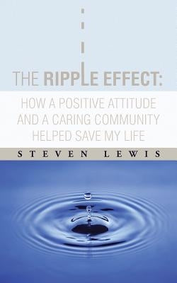 The Ripple Effect: How a Positive Attitude and a Caring Community Helped Save My Life Paperback iUniverse
