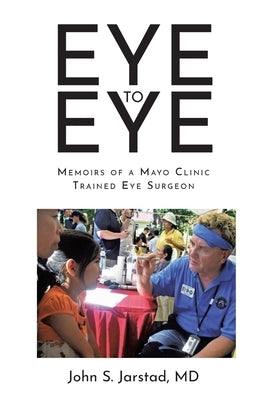 Eye to Eye: Memoirs of a Mayo Clinic-Trained Eye Surgeon Paperback Christian Faith
