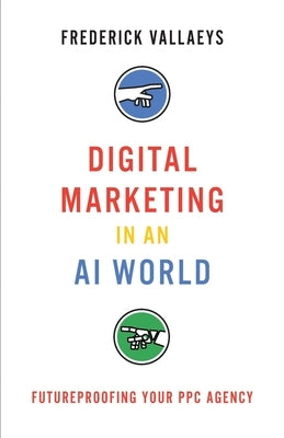 Digital Marketing in an AI World: Futureproofing Your PPC Agency Paperback Modern Marketing Masters