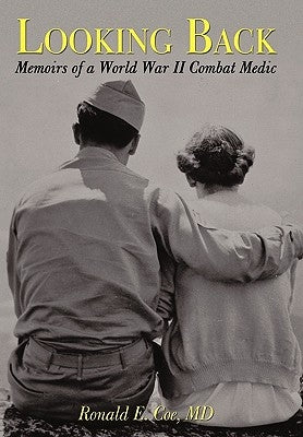 Looking Back: Memoirs of a World War II Combat Medic Paperback iUniverse