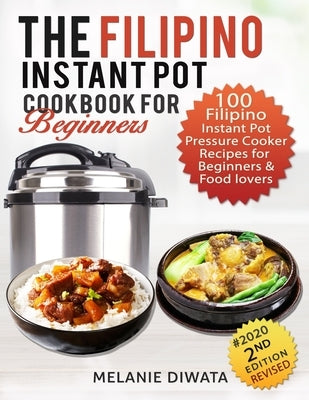 The Filipino Instant Pot Cookbook for Beginners: 100 Tasty Filipino Instant Pot Electric Pressure Cooker Recipes for Beginners and Food Lovers Paperback Independently Published