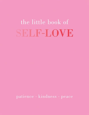 The Little Book of Self-Love: Patience. Kindness. Peace. by Gray, Joanna