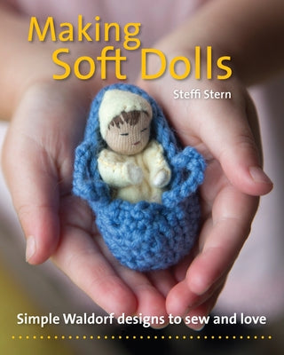 Making Soft Dolls: Simple Waldorf Designs to Sew and Love Paperback Hawthorn Press