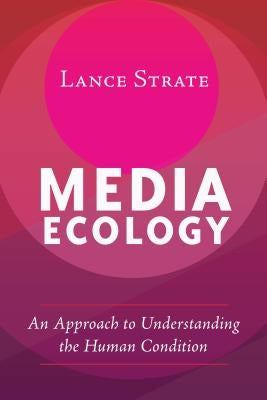 Media Ecology: An Approach to Understanding the Human Condition Paperback Peter Lang Copyright AG - Ipsuk