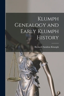 Klumph Genealogy and Early Klumph History by Klumph, Richard Amidon 1900-