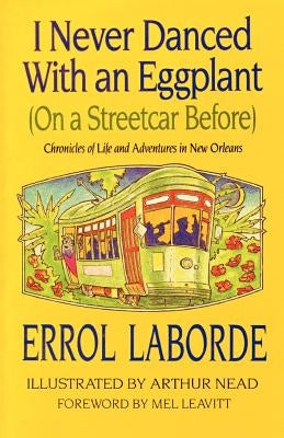 I Never Danced with an Eggplant (on a Streetcar Before): Chronicles of Life and Adventures in New Orleans Paperback Pelican Publishing Company