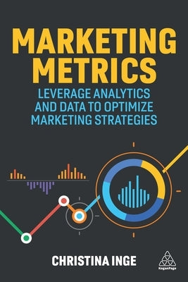 Marketing Metrics: Leverage Analytics and Data to Optimize Marketing Strategies Paperback Kogan Page