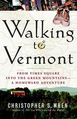 Walking to Vermont: From Times Square Into the Green Mountains -- A Homeward Adventure Paperback Simon & Schuster