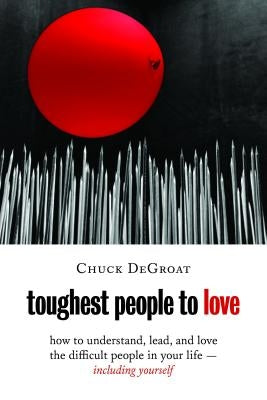 Toughest People to Love: How to Understand, Lead, and Love the Difficult People in Your Life -- Including Yourself Paperback William B. Eerdmans Publishing Company