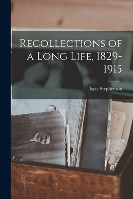 Recollections of a Long Life, 1829-1915 Paperback Legare Street Press