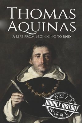 Thomas Aquinas: A Life from Beginning to End Paperback Independently Published