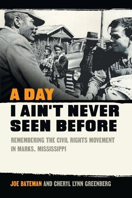 A Day I Ain't Never Seen Before: Remembering the Civil Rights Movement in Marks, Mississippi Paperback University of Georgia Press