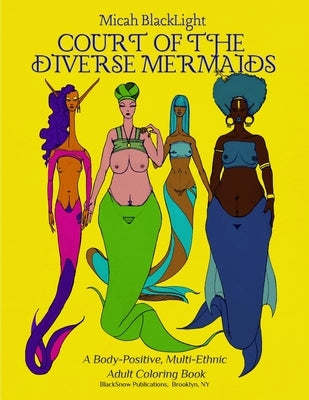 Court of the Diverse Mermaids: A Body Positive, Multi-Ethnic Adult Coloring Book Paperback Lulu.com
