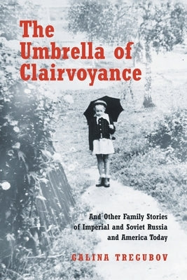 The Umbrella of Clairvoyance: And Other Family Stories of Imperial and Soviet Russia and America Today Paperback Covenant Books