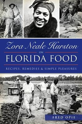 Zora Neale Hurston on Florida Food:: Recipes, Remedies & Simple Pleasures Paperback History Press