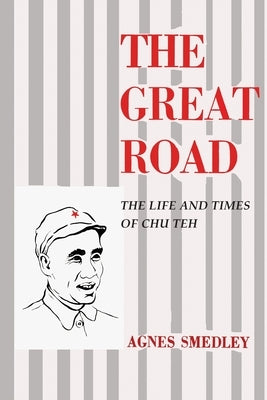 The Great Road: The Life and Times of Chu Teh Paperback Martino Fine Books