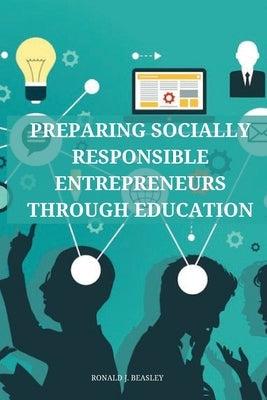 Preparing socially responsible entrepreneurs through education. Paperback Ronald J. Beasley