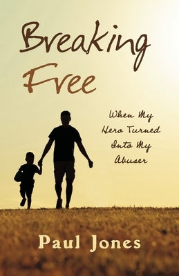 Breaking Free: When My Hero Turned Into My Abuser Paperback Bookbaby