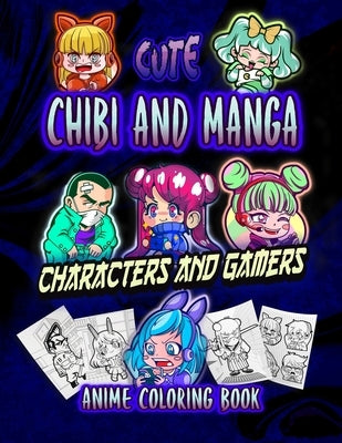Manga: Cute Chibi and Manga Characters and Gamers: Adorable Anime, Manga, Chibi and Kawaii Friends coloring book- Lovable Jap Paperback Independently Published