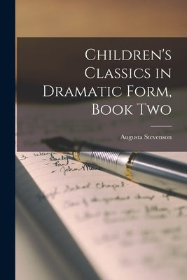 Children's Classics in Dramatic Form, Book Two Paperback Legare Street Press