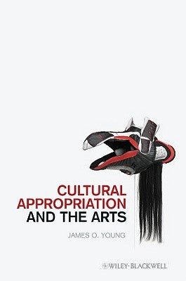 Cultural Appropriation and the Arts Paperback Wiley-Blackwell