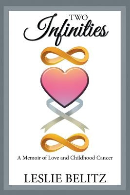 Two Infinities: A Memoir of Love and Childhood Cancer Paperback Xlibris Us