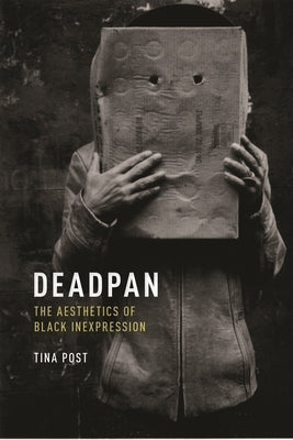 Deadpan: The Aesthetics of Black Inexpression Paperback New York University Press