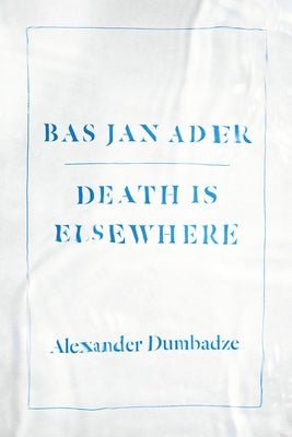 Bas Jan Ader: Death Is Elsewhere Paperback University of Chicago Press