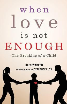 When Love Is Not Enough: The Breaking of a Child Paperback PENDIUM