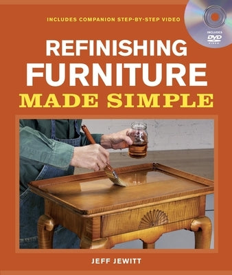 Refinishing Furniture Made Simple: Includes Companion Step-By-Step Video Paperback Taunton Press