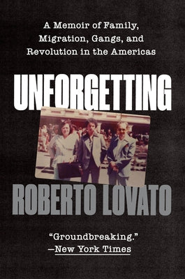 Unforgetting: A Memoir of Family, Migration, Gangs, and Revolution in the Americas Paperback Harper Perennial