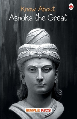Know About Ashoka the Great Paperback Maple Press Pvt Ltd