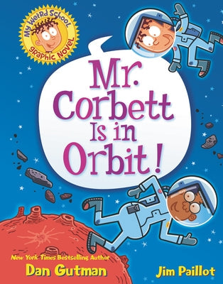 My Weird School Graphic Novel: Mr. Corbett Is in Orbit!: A Graphic Novel by Gutman, Dan