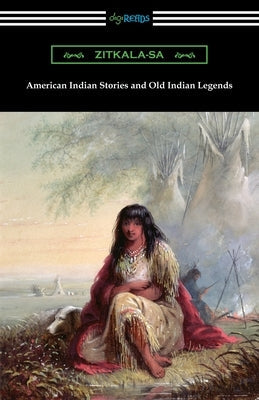 American Indian Stories and Old Indian Legends Paperback Digireads.com