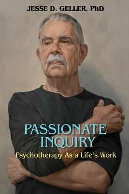 Passionate Inquiry: Psychotherapy as a Life's Work:: Psychotherapy as a Life's Work Paperback Ipbooks