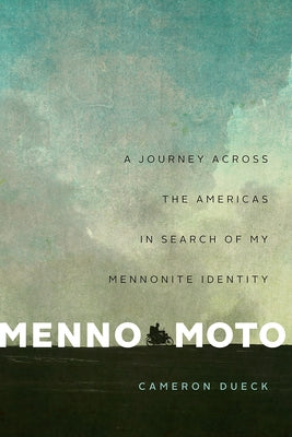 Menno Moto: A Journey Across the Americas in Search of My Mennonite Identity Paperback Biblioasis