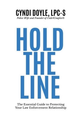 Hold the Line: The Essential Guide to Protecting Your Law Enforcement Relationship Paperback Crld2ventures