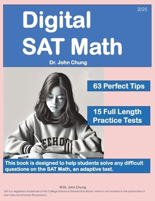 Digital SAT Math: This book is designed to help students solve any difficult questions on the SAT, an adaptive test. by Chung, John