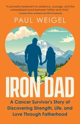Iron Dad: A Cancer Survivor's Story of Discovering Strength, Life, and Love Through Fatherhood Paperback Three Piques Blinked