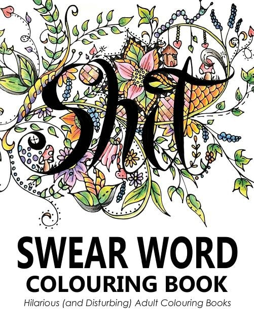 Swear Words Colouring Book: Hilarious (and Disturbing) Adult Colouring Books Paperback Mother Dearest Books