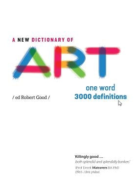 A New Dictionary of Art: One word - 3000 definitions Paperback Peculiarity Press