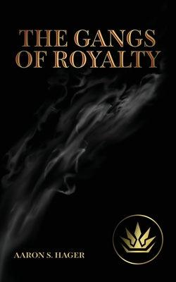 The Gangs of Royalty Paperback Aaron S Hager