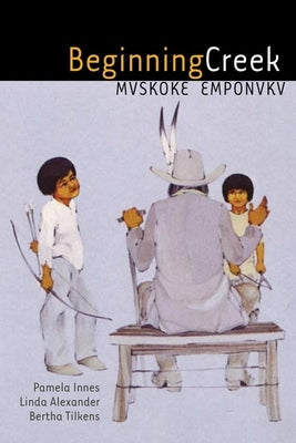 Beginning Creek: Mvskoke Emponvkv Paperback University of Oklahoma Press