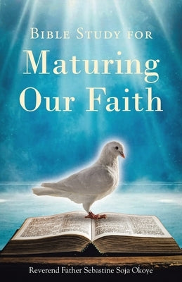 Bible Study for Maturing Our Faith Bible Christian Faith Publishing