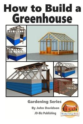 How to Build a Greenhouse Paperback Createspace Independent Publishing Platform