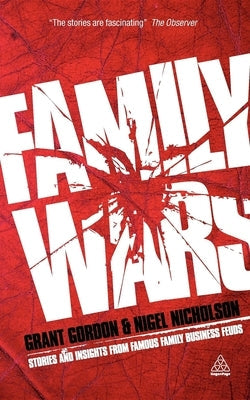 Family Wars: Stories and Insights from Famous Family Business Feuds Paperback Kogan Page