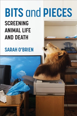 Bits and Pieces: Screening Animal Life and Death Paperback University of Michigan Press