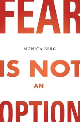 Fear is Not an Option by Berg, Monica